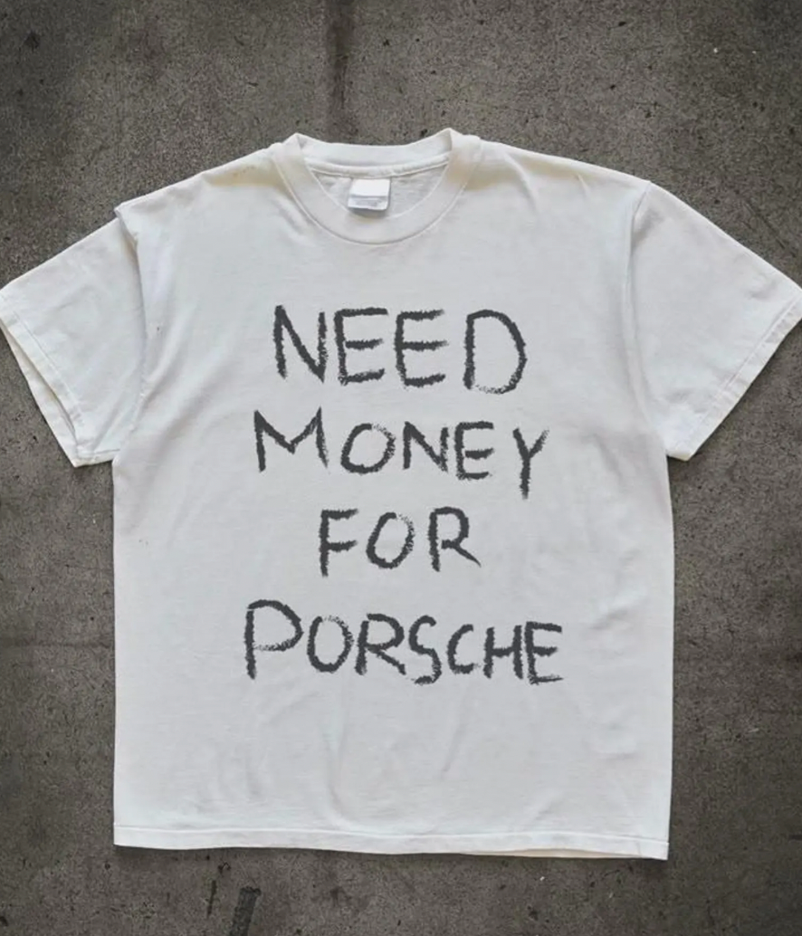 "Need money for Porsche"